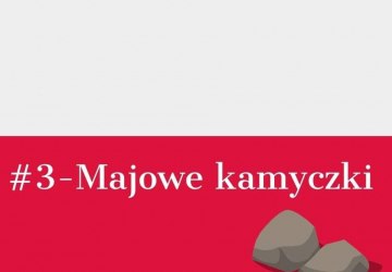 #3 Majowe kamyczki